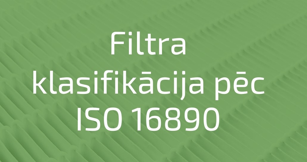 Filtra klasifikācija saskaņā ar ISO16890 standartu